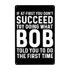 If At First You Don'T Succeed Try Doing What Bob Told You To Do Sign If At First You Don'T Succeed Try Doing What Bob Told You To Do Metal Sign Vintage Metal Sign For Room Sign 8x12 Inch Metal Wall