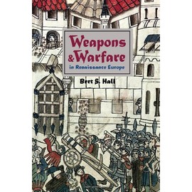 Weapons and Warfare in Renaissance Europe: Gunpowder, Technology and Tactics