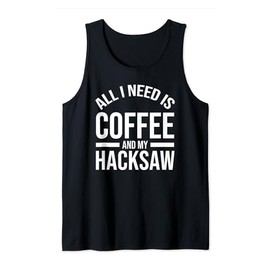 All I Need Is Coffee And My Hacksaw Cute Lover Coffee Tank Top