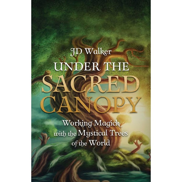Under the Sacred Canopy: Working Magick with the Mystical Trees