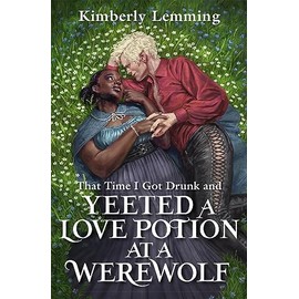 That Time I Got Drunk And Yeeted A Love Potion At A Werewolf: Mead Mishaps 2