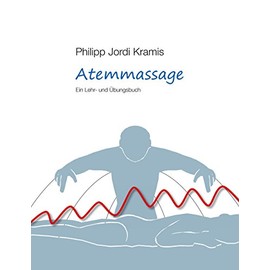 Atemmassage: Ein Lehr- und Übungsbuch