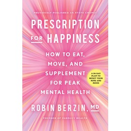 Prescription for Happiness: How to Eat, Move, and Supplement for Peak Mental Health