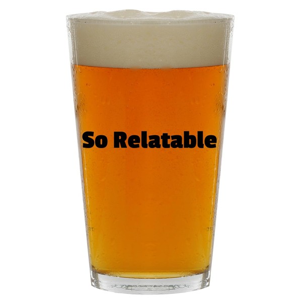 Molandra Products So Relatable - Beer 16oz Pint Glass Cup