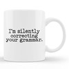 TerRine I am silently correcting your grammar Funny Sarcastic Cup