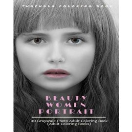 Beauty Women Portraits: 30 Grayscale Photo Coloring Book For Adults (Adult ...