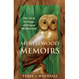 Myrtlewood Memoirs: The Art & Heritage of Oregon Myrtlewood