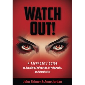 WATCH OUT!: A Teenager's Guide to Avoiding Sociopaths, Psychopaths, and Narcissists