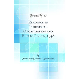 Readings in Industrial Organization and Public Policy, 1958 (Classic Reprint)
