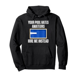 Your Pool Hates Amateurs Hire Me Pool Guy Pool Cleaner Pullover Hoodie