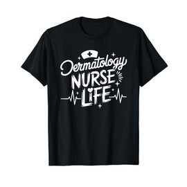 Dermatology Nurse Life, Dermatologist Nursing Practitioner T-Shirt