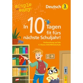 simple und easy In 10 Tagen fit fürs nächste Schuljahr! Deutsch 3: Vorbereitung auf die 4. Klasse AHS/Mittelschule (simple und easy: Easy auf Schularbeiten und Prüfungen vorbereiten)