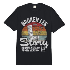 Injury Broken Leg Story Normal Version $10 Funny Version $20 Comfort Colors Adult Heavyweight T-Shirt