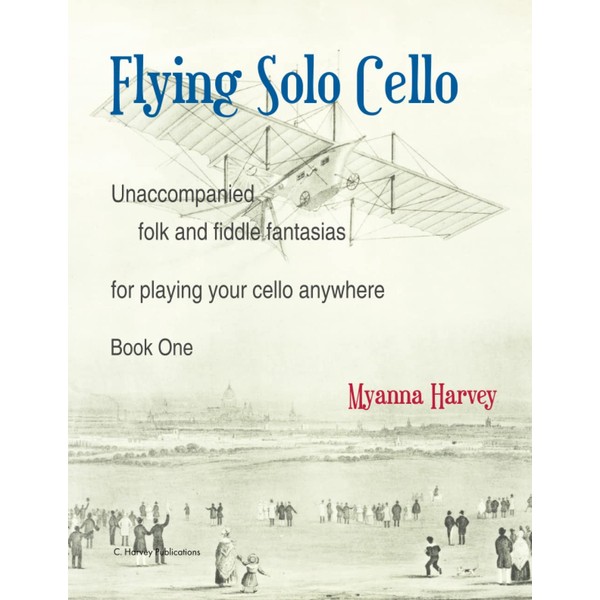Flying Solo Cello, Unaccompanied Folk and Fiddle Fantasias for Playing