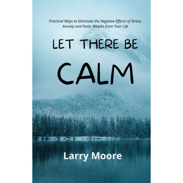Let There Be Calm: Practical Ways to Eliminate the Negative