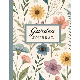 Garden Journal: Keep track of life in your garden, 124 pages, 7.5 X 9.75"