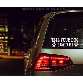 HK Distributors, Tell Your Dog I Said Hi Vinyl Decal Sticker Cars, SUVs, Window, Doors, Laptop. White, 8" W x 3" H
