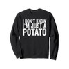 I Don't Know I'm Just A Potato Sweatshirt