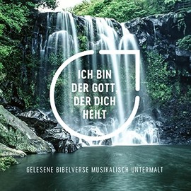 Ich bin der Gott, der dich heilt - Hörbuch: Gelesene Bibelverse Musikalisch untermalt (The Chosen)