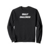 Orally Challenged - Funny Present for Man or Woman Sweatshirt