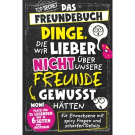 Dinge, die wir lieber nicht über unsere Freunde gewusst hätten. Das Freundebuch für Erwachsene mit spicy Fragen und scharfen Details | Perfektes Geschenk für Männer und Frauen