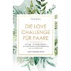 Die Love Challenge für Paare: 30 Tage - 30 Möglichkeiten,