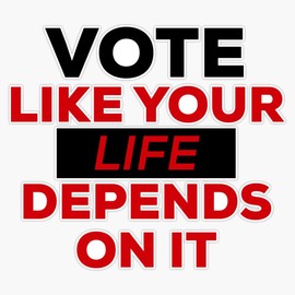 LAD Studio Vote, Like Your Life Depends On It-2020 Election Sticker Bumper Sticker Vinyl Decal 5""