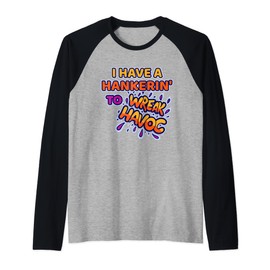 I Have Hankering To Wreak Havoc Chaos Trouble Making Funny Raglan Baseball Tee