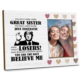 Sister Picture Frame Plaque Wood Photo Frame You're Really Great Sister Funny Trump Sister Gift Unique Sister Gifts Best Friends Picture Frame Funny Gifts for Sisters Tabletop Picture Frame - JK0398