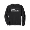 Funny CHAOS COORDINATOR Gift professional work sarcasm gag Sweatshirt