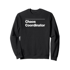 Funny CHAOS COORDINATOR Gift professional work sarcasm gag Sweatshirt