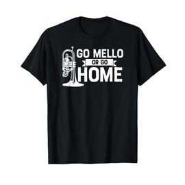 Go Mello or Go Home Marching Band Mellophone Shirt for Camp T-Shirt