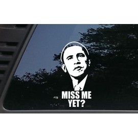 High Viz Inc Obama Miss Me Yet? - 3 3/4" x 8" die Cut Vinyl Decal for Cars, Trucks, Windows, Boats, Tool Boxes, etc NOT Printed!