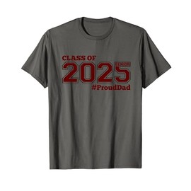 CLASS OF 2025 SENIOR #PROUD DAD - MAROON SENIOR 25 PROUD DAD T-Shirt