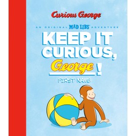 Keep It Curious, George (Mad Libs)
