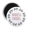 CafePress Kindness Matters Magnets 2.25" Round Magnet, Refrigerator Magnet