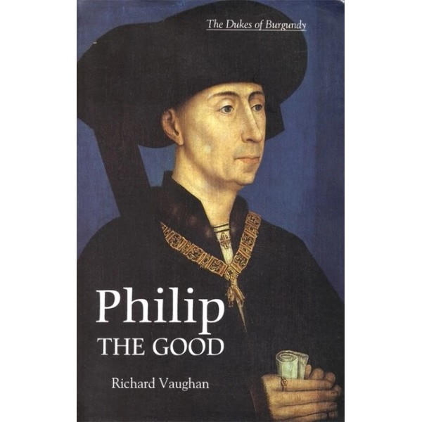 Philip The Good: The Apogee Of Burgundy