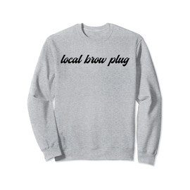 Local Brow Plug Eyebrow Artist Brow Tech Brow Artist Sweatshirt