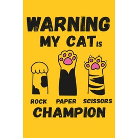 Warning My Cat Is Rock Paper Scissors Champion: Funny Cat Lover Notebook – 120 Lined Pages, 6x9 Journal | Hilarious Cat Gift – Rock Paper Scissors ... Owners – Cute, Funny, and Perfect for Notes
