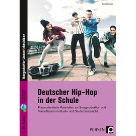 Deutscher Hip-Hop in der Schule: Praxisorientierte Materialien zur Songproduktion (5. bis 10. Klasse)