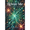 Rewire Me: Don't Conform But Be Transformed