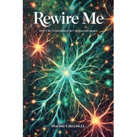 Rewire Me: Don't Conform But Be Transformed