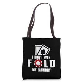 Poker Lover Funny - I Don't Even Fold My Laundry Tote Bag