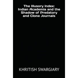 The Illusory Index: Indian Academia and the Shadow of Predatory and Clone Journals