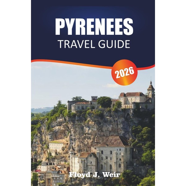 PYRENEES TRAVEL GUIDE 2026: Explore Wildlife Watching, Mountain Refuges, and