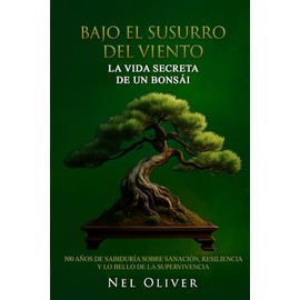 BAJO EL SUSURRO DEL VIENTO: LA VIDA SECRETA DE UN BONSÁI