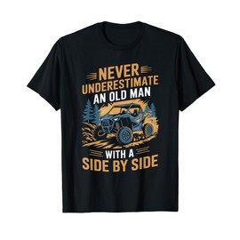 Never Underestimate An Old Man With A Side By Side UTV T-Shirt