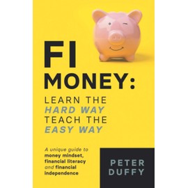 FI Money: Learn the hard way, teach the easy way: A unique guide to money mindset, financial literacy and financial independence