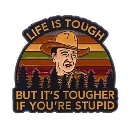 Movie Fans Retro Western Cowboy Humor Enamel Pin, Life is Tough But It's Tougher If You're Stupid Lapel Pin Brooch