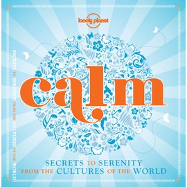 Calm (mini edition): Secrets to Serenity from the Cultures of the World